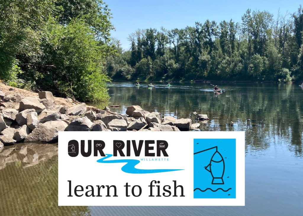 Willamette River viewed from the Keizer Rapids boat ramp with the Our River logo and a fish on a fishing line and the words learn to fish