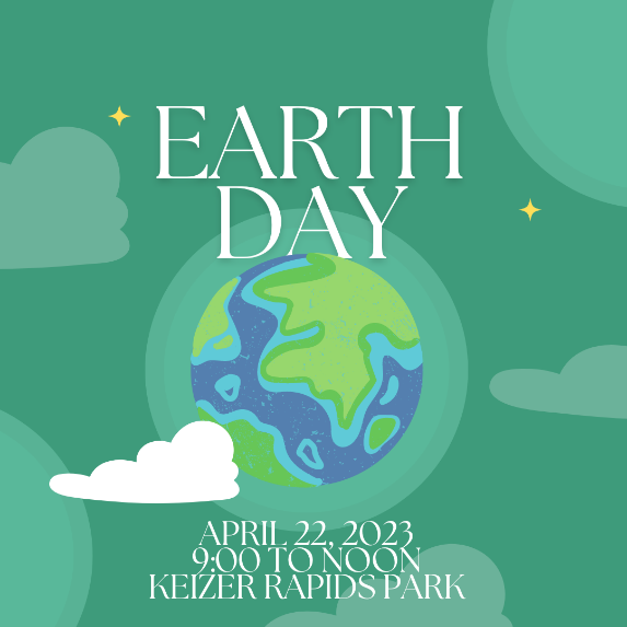 A green square graphic with a cartoony earth in the center and the words Earth Day - April 22, 2023, 9:00 to Noon, Keizer Rapids Park