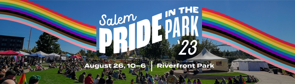 an image of a crowd of people at Riverfront Park in Salem with a rainbow banner across the top that says Salem Pride in the Park 23 | August 26, 2023 | Riverfront Park