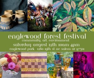 Englewood Forest Festival community. art. environment. Saturday August 12 10am-4pm Englewood Park 1260 19th St NE Salem OR 97301 and images of entertainers, flowers, pottery, quilts, handblown glass